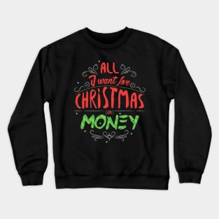 All i want for Christmas is money Crewneck Sweatshirt